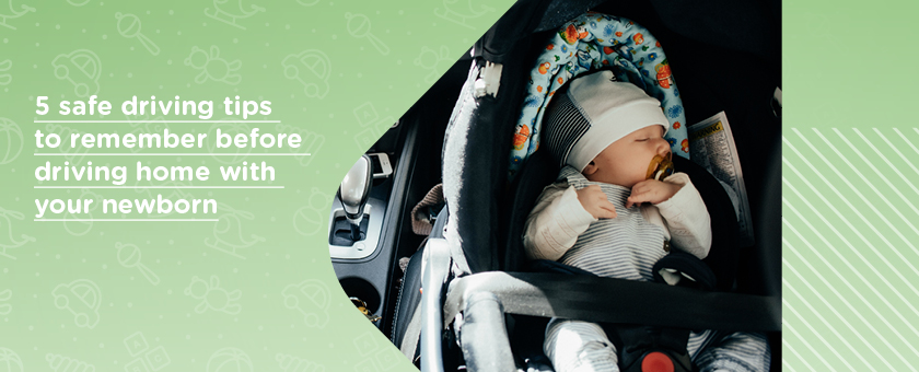 5 Safe Driving Tips To Remember Before Driving Home With A Newborn