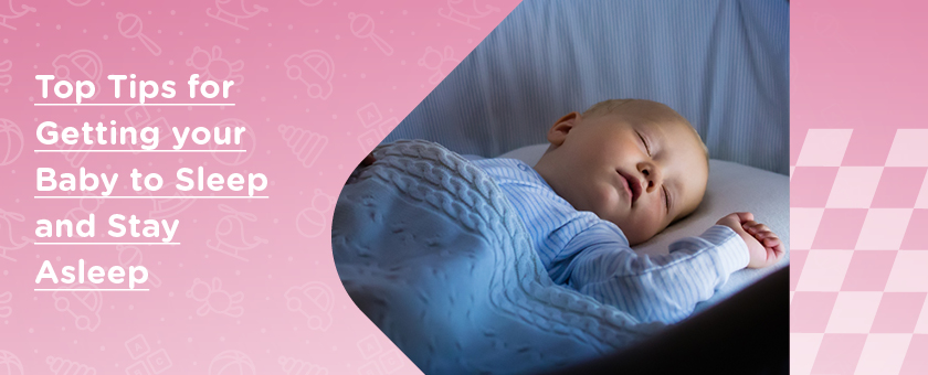 Top Tips for Getting Your Baby to Sleep and Stay Asleep
