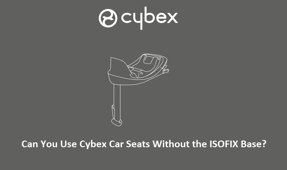 Can You Use Cybex Car Seats Without the ISOFIX Base