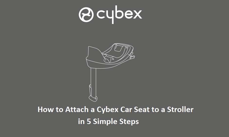 How to Attach a Cybex Car Seat to a Stroller in 5 Simple Steps